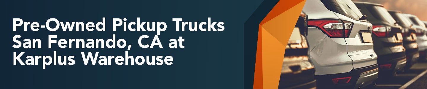 Pre-Owned Pickup Trucks | Karplus Warehouse Inc. in Pacoima CA